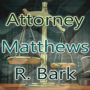 Attorney Matthews R Bark